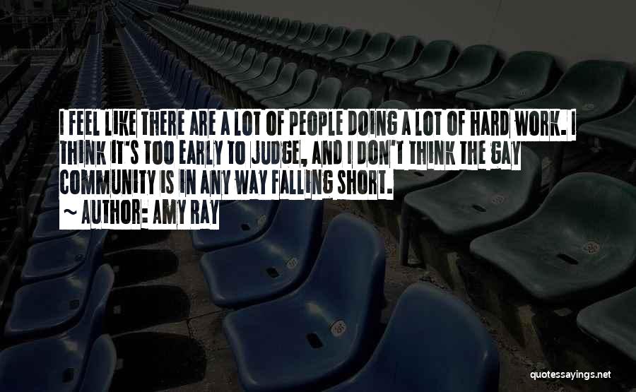 Amy Ray Quotes: I Feel Like There Are A Lot Of People Doing A Lot Of Hard Work. I Think It's Too Early