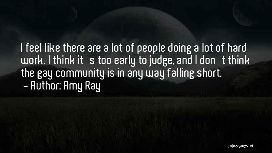 Amy Ray Quotes: I Feel Like There Are A Lot Of People Doing A Lot Of Hard Work. I Think It's Too Early