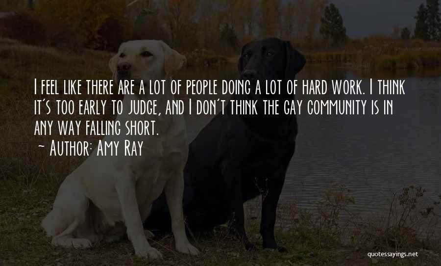 Amy Ray Quotes: I Feel Like There Are A Lot Of People Doing A Lot Of Hard Work. I Think It's Too Early