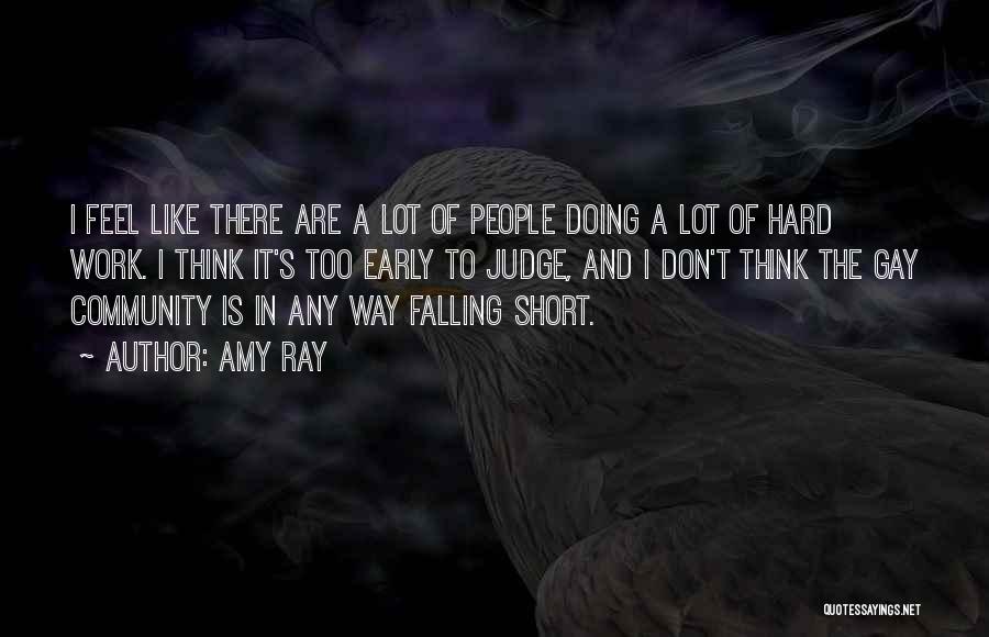 Amy Ray Quotes: I Feel Like There Are A Lot Of People Doing A Lot Of Hard Work. I Think It's Too Early