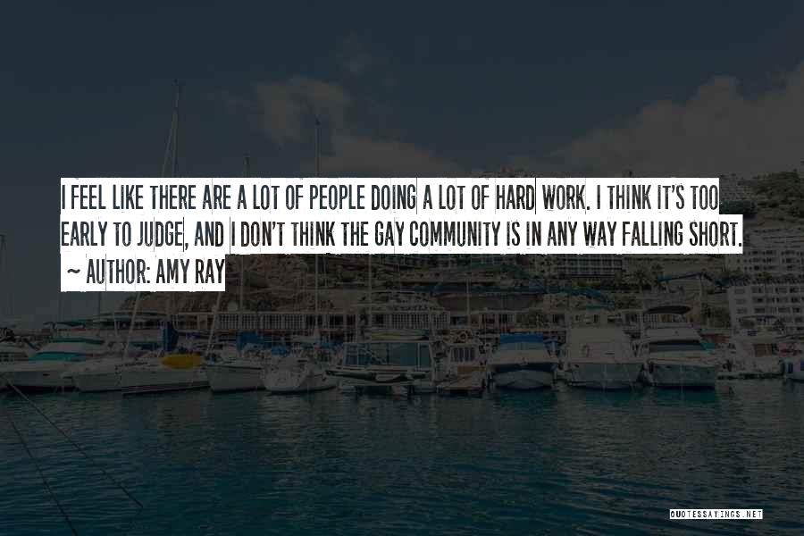 Amy Ray Quotes: I Feel Like There Are A Lot Of People Doing A Lot Of Hard Work. I Think It's Too Early