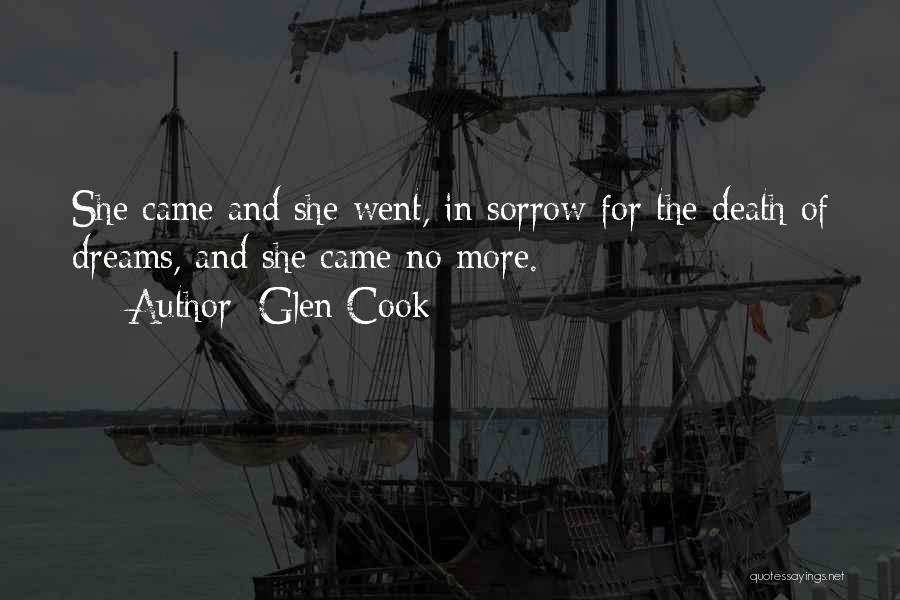 Glen Cook Quotes: She Came And She Went, In Sorrow For The Death Of Dreams, And She Came No More.