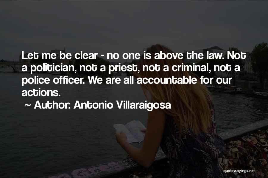 Antonio Villaraigosa Quotes: Let Me Be Clear - No One Is Above The Law. Not A Politician, Not A Priest, Not A Criminal,