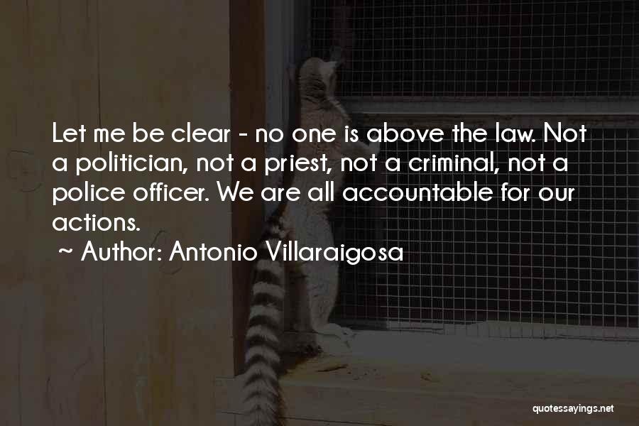 Antonio Villaraigosa Quotes: Let Me Be Clear - No One Is Above The Law. Not A Politician, Not A Priest, Not A Criminal,