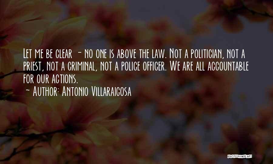 Antonio Villaraigosa Quotes: Let Me Be Clear - No One Is Above The Law. Not A Politician, Not A Priest, Not A Criminal,