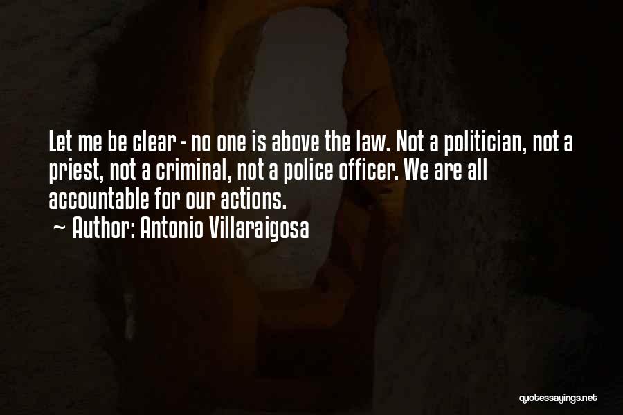 Antonio Villaraigosa Quotes: Let Me Be Clear - No One Is Above The Law. Not A Politician, Not A Priest, Not A Criminal,
