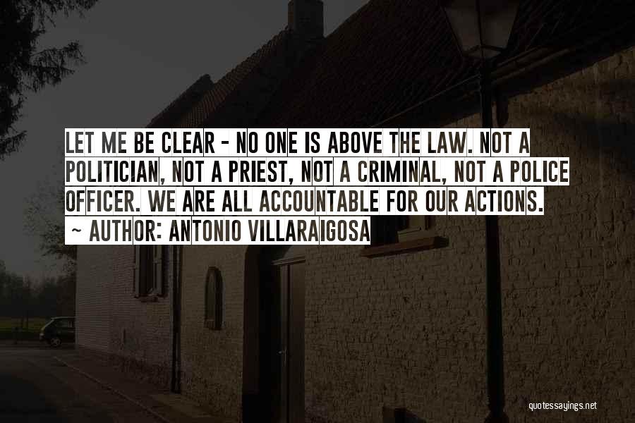 Antonio Villaraigosa Quotes: Let Me Be Clear - No One Is Above The Law. Not A Politician, Not A Priest, Not A Criminal,