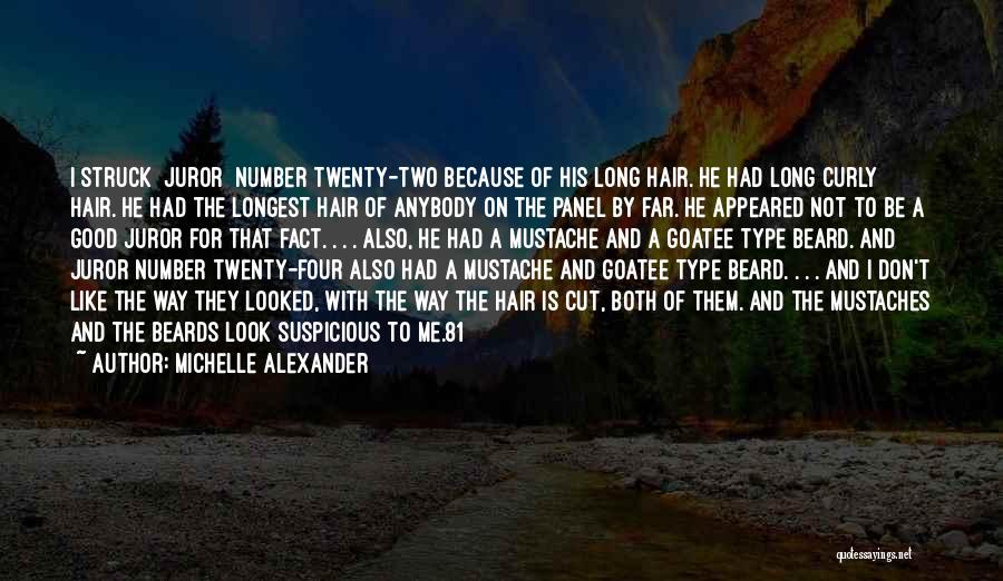 Michelle Alexander Quotes: I Struck [juror] Number Twenty-two Because Of His Long Hair. He Had Long Curly Hair. He Had The Longest Hair