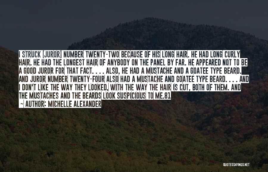 Michelle Alexander Quotes: I Struck [juror] Number Twenty-two Because Of His Long Hair. He Had Long Curly Hair. He Had The Longest Hair