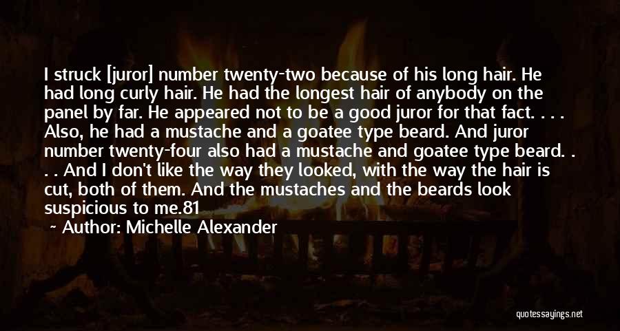 Michelle Alexander Quotes: I Struck [juror] Number Twenty-two Because Of His Long Hair. He Had Long Curly Hair. He Had The Longest Hair