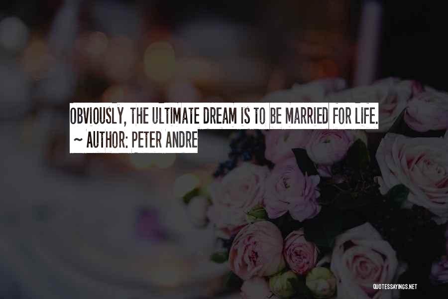 Peter Andre Quotes: Obviously, The Ultimate Dream Is To Be Married For Life.