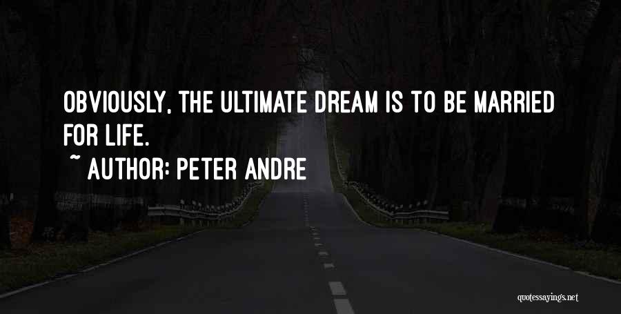 Peter Andre Quotes: Obviously, The Ultimate Dream Is To Be Married For Life.