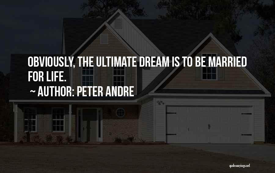 Peter Andre Quotes: Obviously, The Ultimate Dream Is To Be Married For Life.
