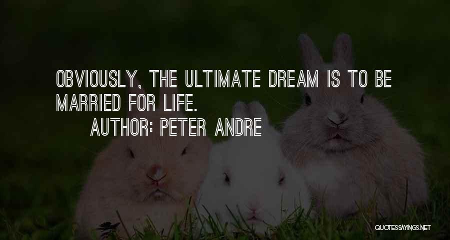 Peter Andre Quotes: Obviously, The Ultimate Dream Is To Be Married For Life.