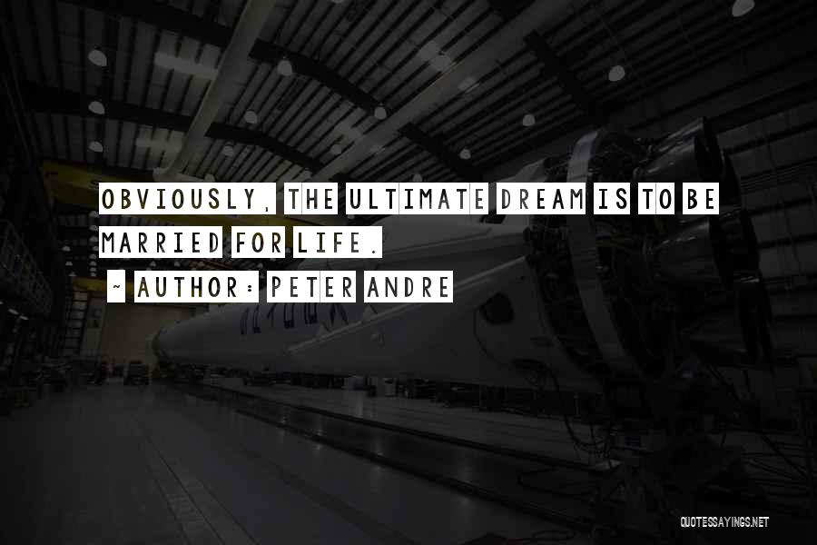 Peter Andre Quotes: Obviously, The Ultimate Dream Is To Be Married For Life.