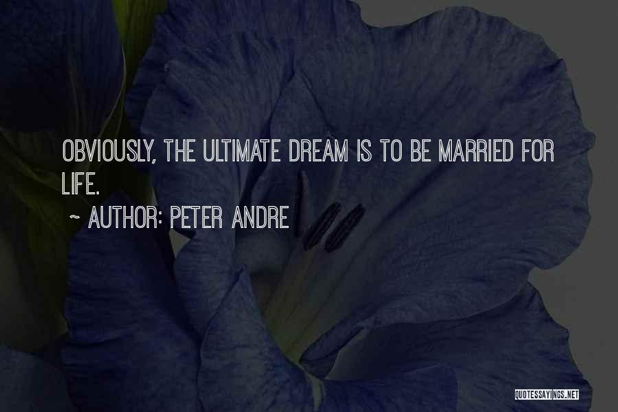 Peter Andre Quotes: Obviously, The Ultimate Dream Is To Be Married For Life.