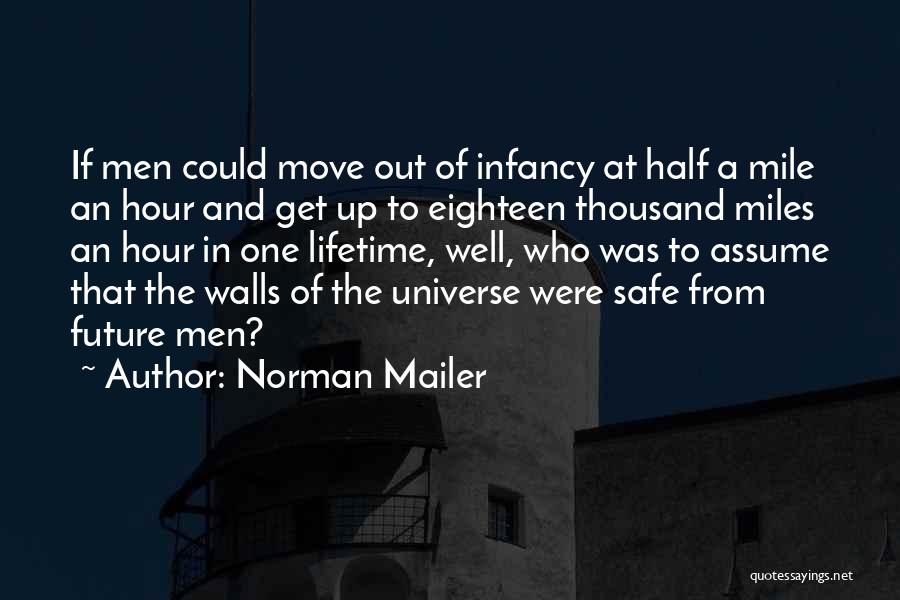 Norman Mailer Quotes: If Men Could Move Out Of Infancy At Half A Mile An Hour And Get Up To Eighteen Thousand Miles