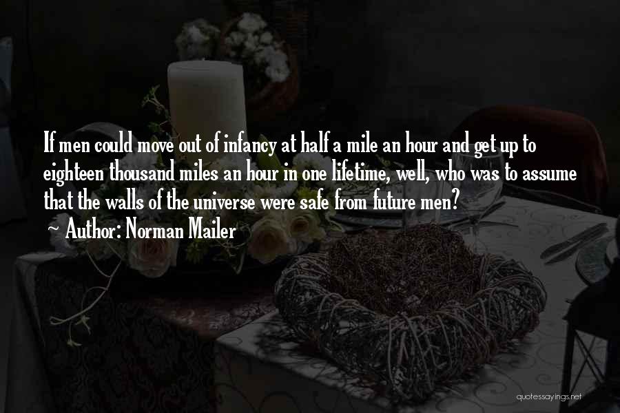 Norman Mailer Quotes: If Men Could Move Out Of Infancy At Half A Mile An Hour And Get Up To Eighteen Thousand Miles