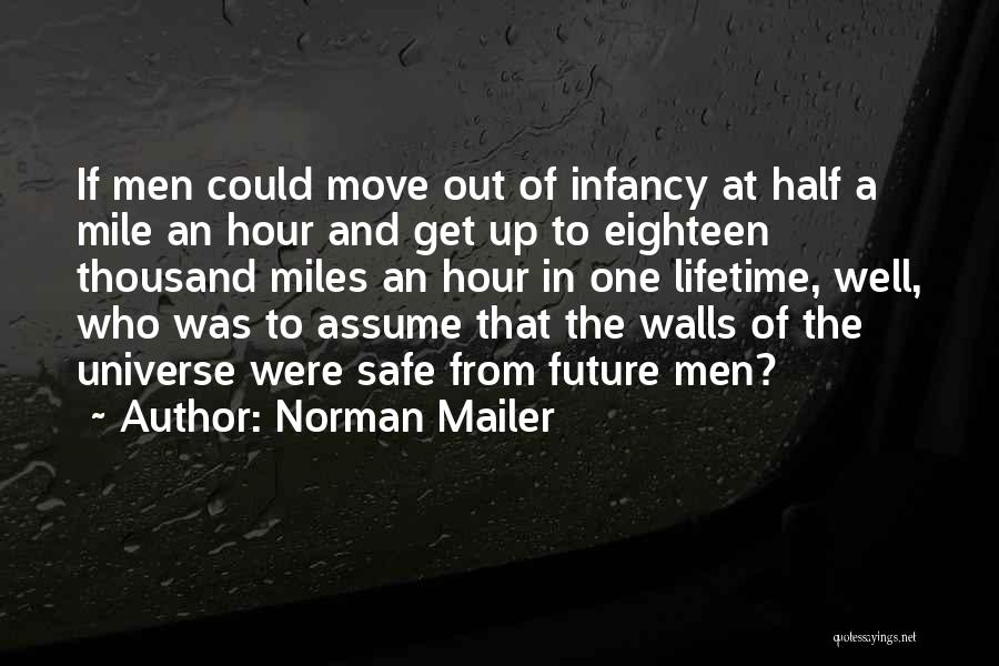 Norman Mailer Quotes: If Men Could Move Out Of Infancy At Half A Mile An Hour And Get Up To Eighteen Thousand Miles