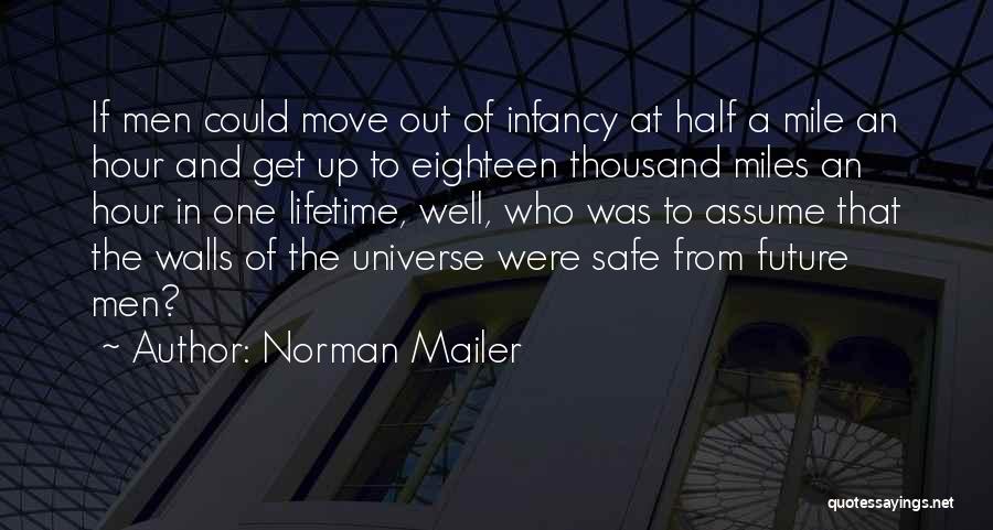 Norman Mailer Quotes: If Men Could Move Out Of Infancy At Half A Mile An Hour And Get Up To Eighteen Thousand Miles