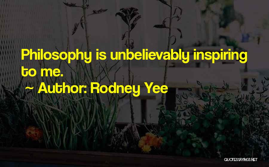 Rodney Yee Quotes: Philosophy Is Unbelievably Inspiring To Me.