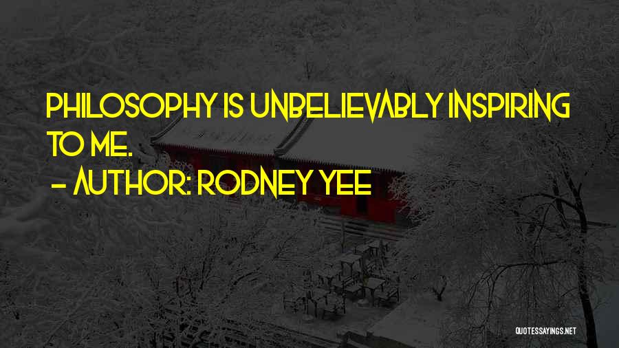 Rodney Yee Quotes: Philosophy Is Unbelievably Inspiring To Me.