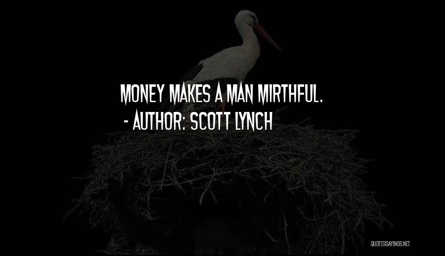 Scott Lynch Quotes: Money Makes A Man Mirthful.