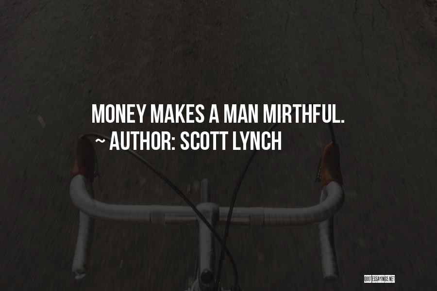 Scott Lynch Quotes: Money Makes A Man Mirthful.
