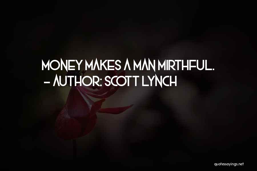 Scott Lynch Quotes: Money Makes A Man Mirthful.