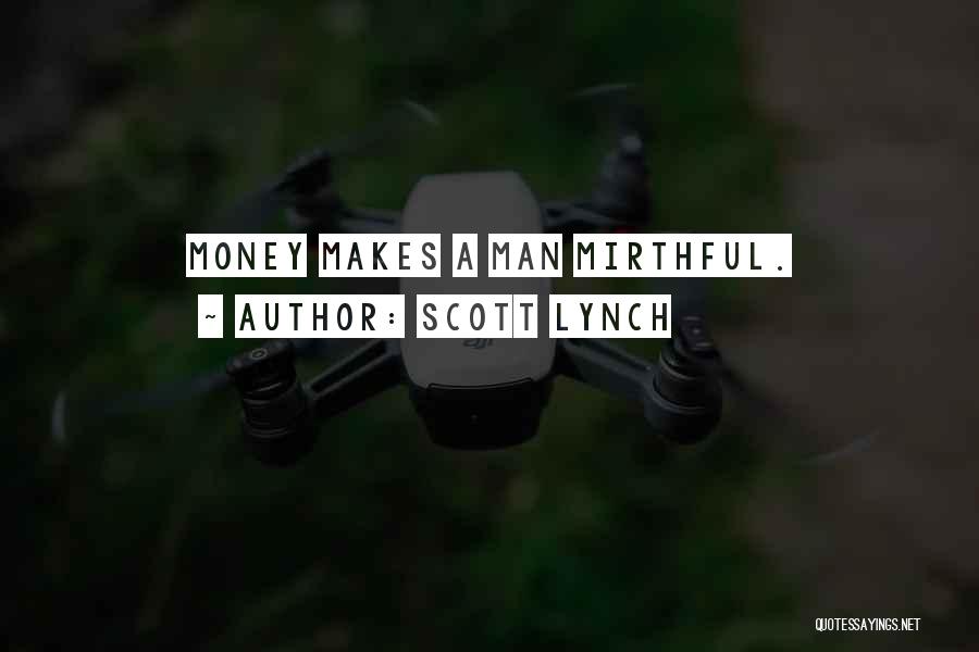 Scott Lynch Quotes: Money Makes A Man Mirthful.