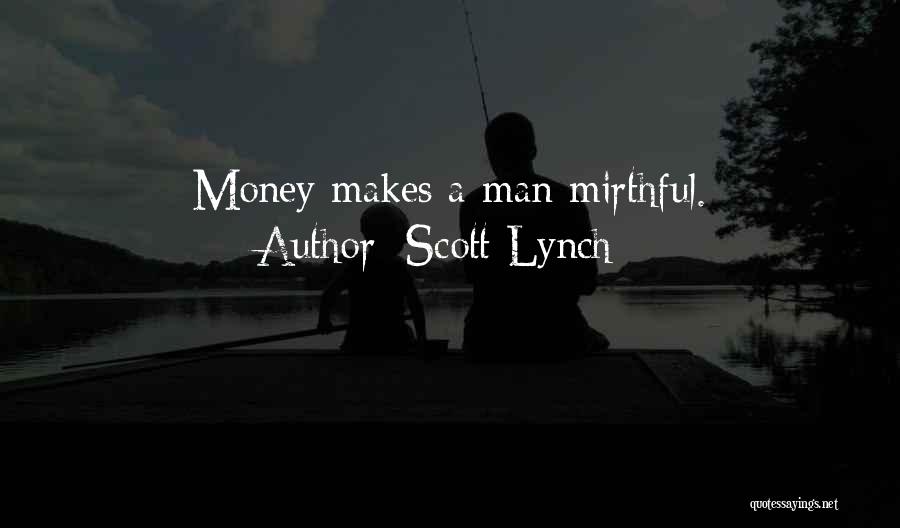 Scott Lynch Quotes: Money Makes A Man Mirthful.