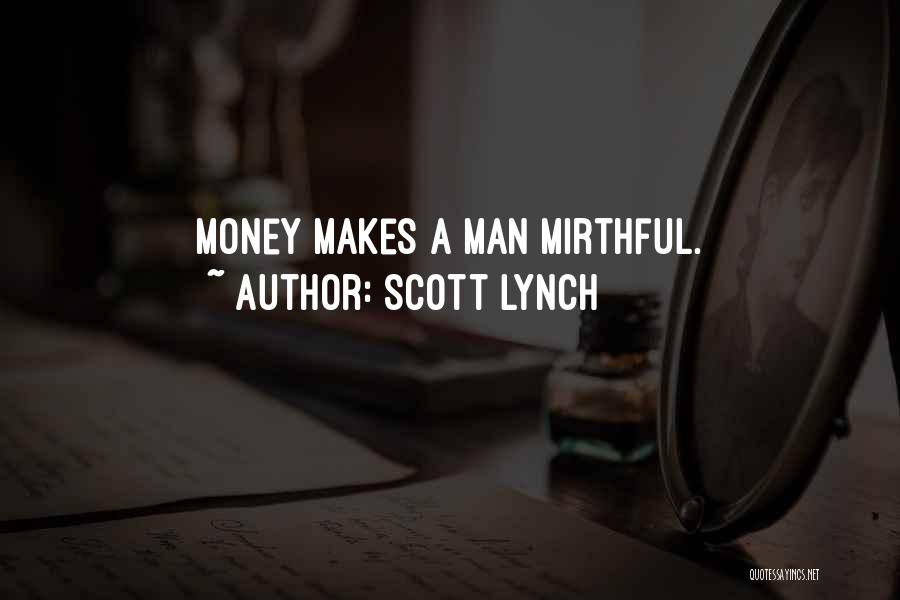 Scott Lynch Quotes: Money Makes A Man Mirthful.