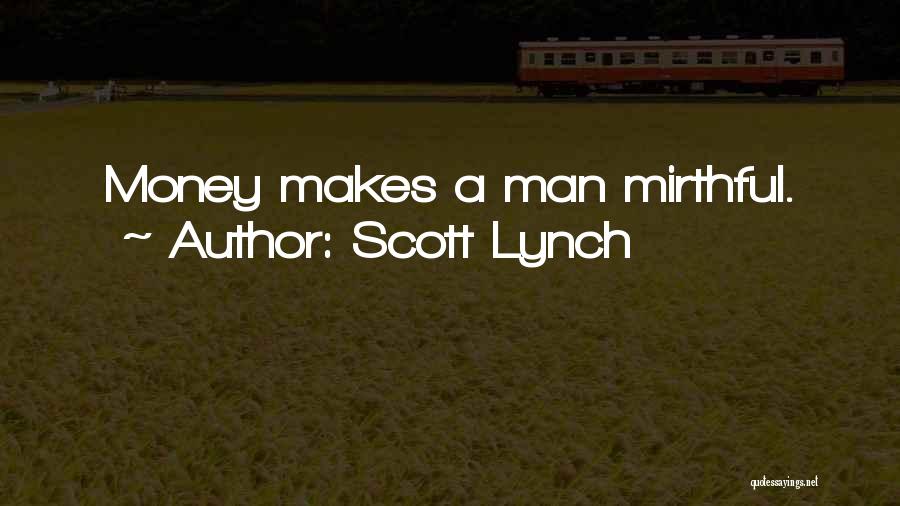 Scott Lynch Quotes: Money Makes A Man Mirthful.