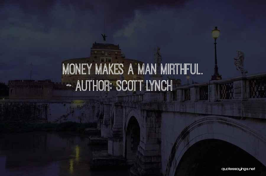 Scott Lynch Quotes: Money Makes A Man Mirthful.