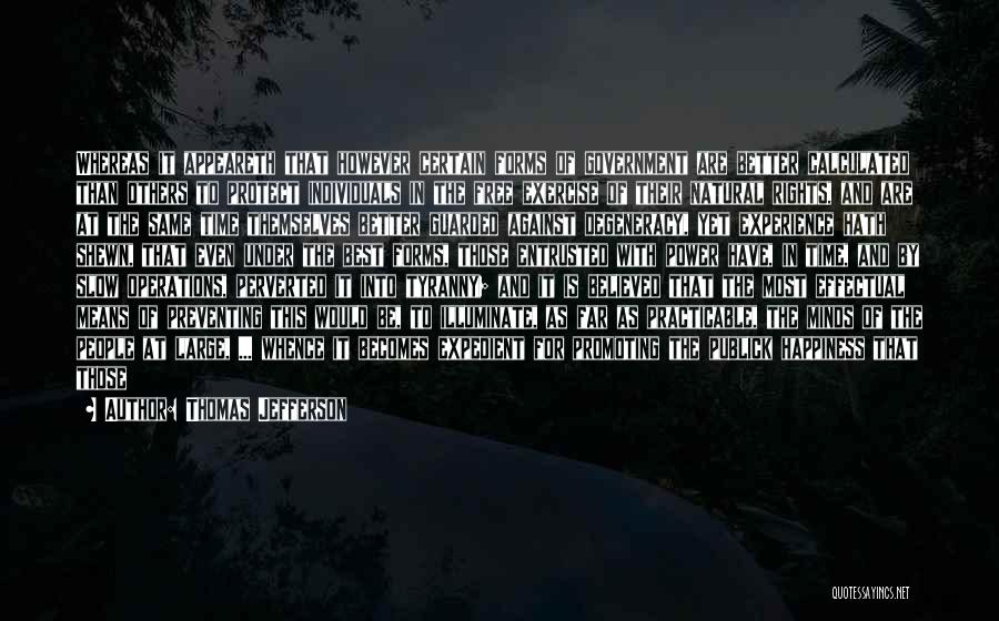 Thomas Jefferson Quotes: Whereas It Appeareth That However Certain Forms Of Government Are Better Calculated Than Others To Protect Individuals In The Free