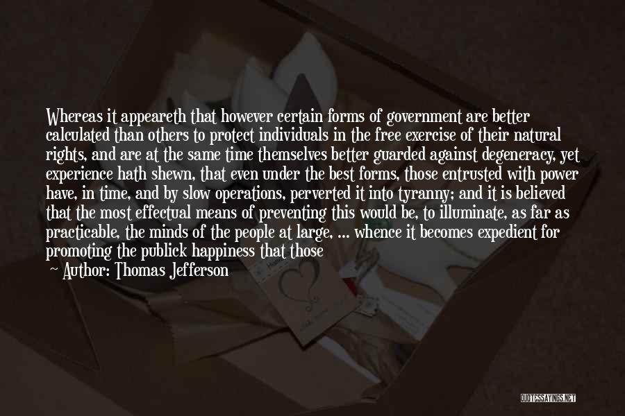 Thomas Jefferson Quotes: Whereas It Appeareth That However Certain Forms Of Government Are Better Calculated Than Others To Protect Individuals In The Free