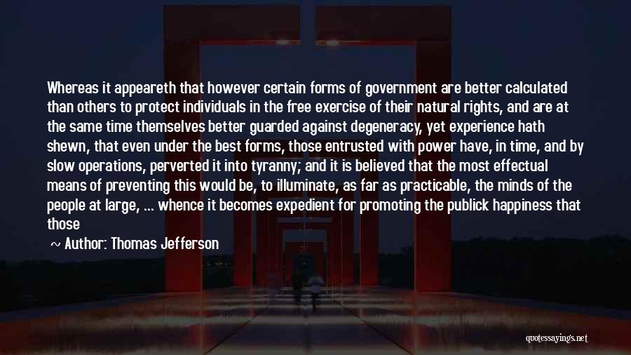 Thomas Jefferson Quotes: Whereas It Appeareth That However Certain Forms Of Government Are Better Calculated Than Others To Protect Individuals In The Free