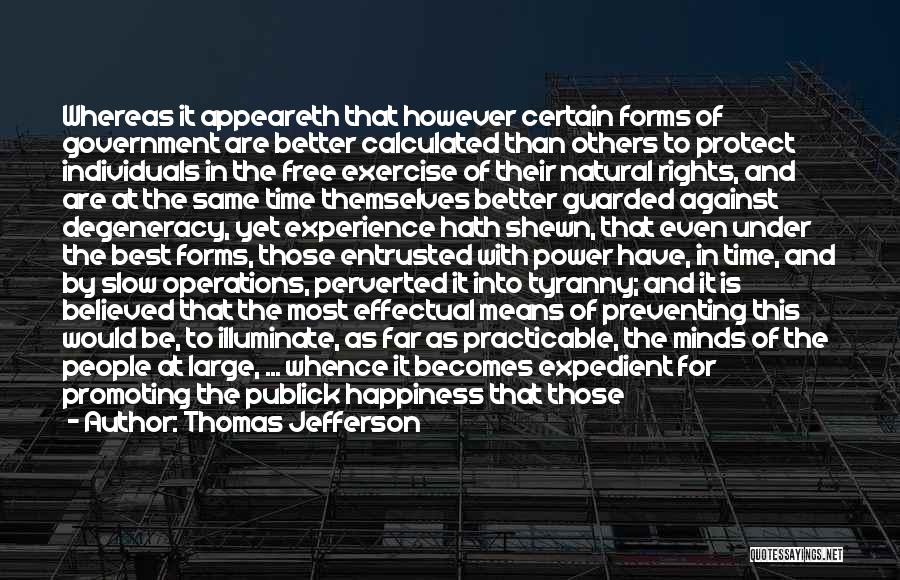 Thomas Jefferson Quotes: Whereas It Appeareth That However Certain Forms Of Government Are Better Calculated Than Others To Protect Individuals In The Free