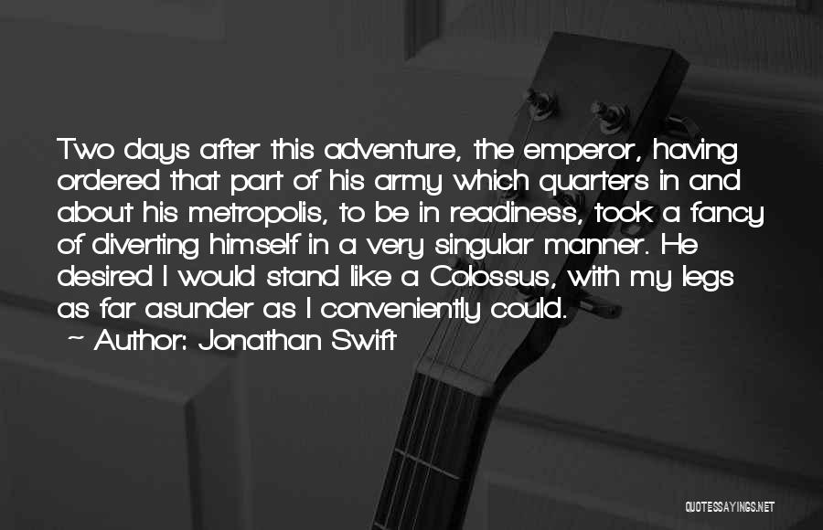 Jonathan Swift Quotes: Two Days After This Adventure, The Emperor, Having Ordered That Part Of His Army Which Quarters In And About His