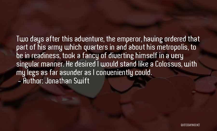 Jonathan Swift Quotes: Two Days After This Adventure, The Emperor, Having Ordered That Part Of His Army Which Quarters In And About His