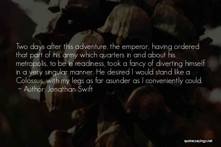 Jonathan Swift Quotes: Two Days After This Adventure, The Emperor, Having Ordered That Part Of His Army Which Quarters In And About His