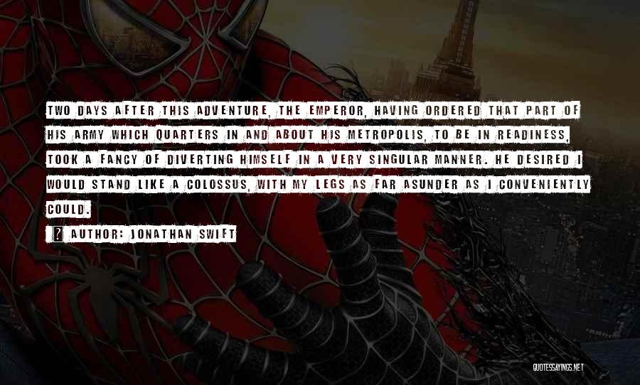 Jonathan Swift Quotes: Two Days After This Adventure, The Emperor, Having Ordered That Part Of His Army Which Quarters In And About His
