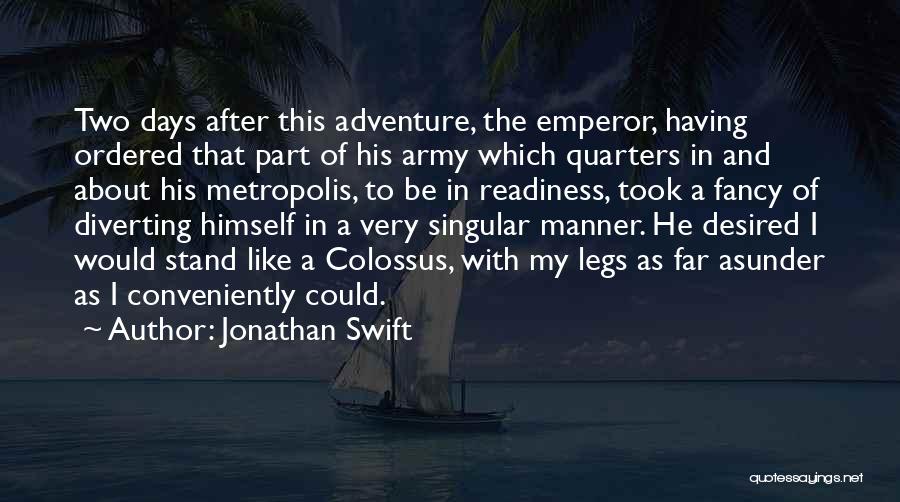 Jonathan Swift Quotes: Two Days After This Adventure, The Emperor, Having Ordered That Part Of His Army Which Quarters In And About His