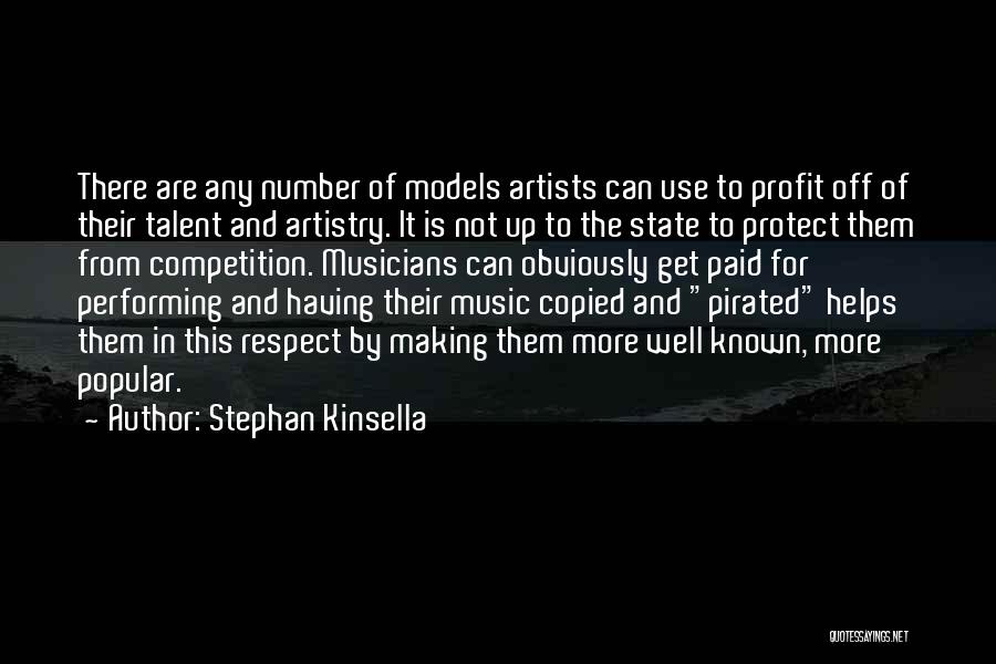 Stephan Kinsella Quotes: There Are Any Number Of Models Artists Can Use To Profit Off Of Their Talent And Artistry. It Is Not