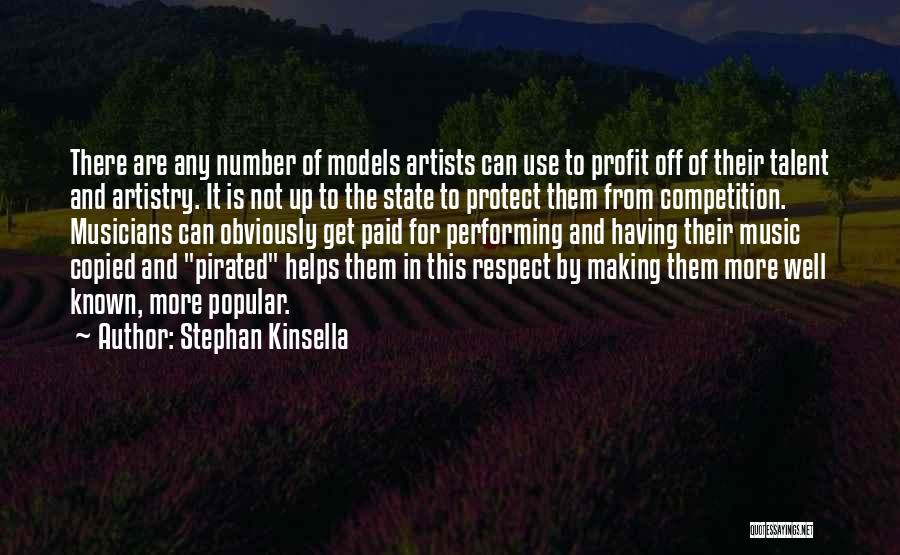 Stephan Kinsella Quotes: There Are Any Number Of Models Artists Can Use To Profit Off Of Their Talent And Artistry. It Is Not