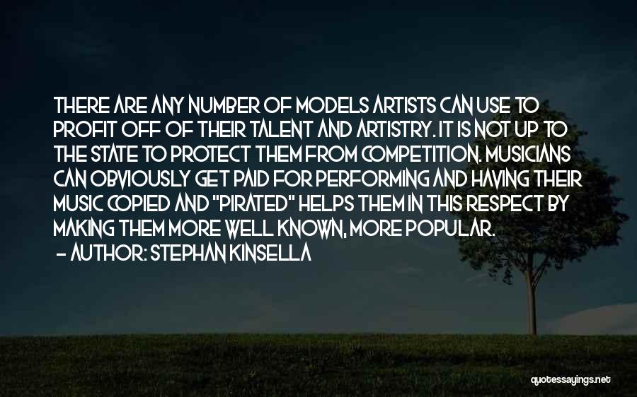 Stephan Kinsella Quotes: There Are Any Number Of Models Artists Can Use To Profit Off Of Their Talent And Artistry. It Is Not