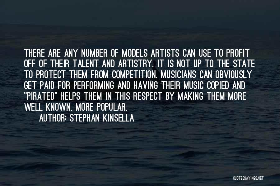 Stephan Kinsella Quotes: There Are Any Number Of Models Artists Can Use To Profit Off Of Their Talent And Artistry. It Is Not