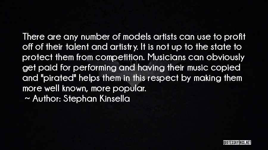 Stephan Kinsella Quotes: There Are Any Number Of Models Artists Can Use To Profit Off Of Their Talent And Artistry. It Is Not