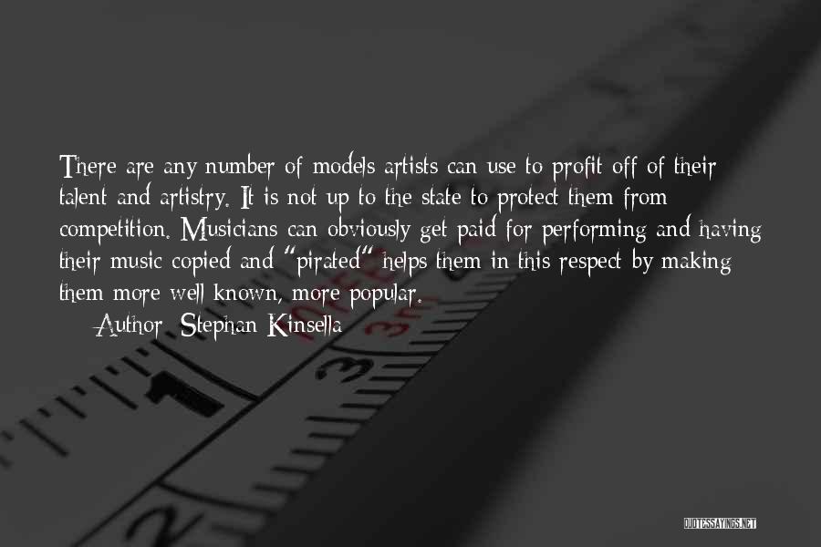 Stephan Kinsella Quotes: There Are Any Number Of Models Artists Can Use To Profit Off Of Their Talent And Artistry. It Is Not