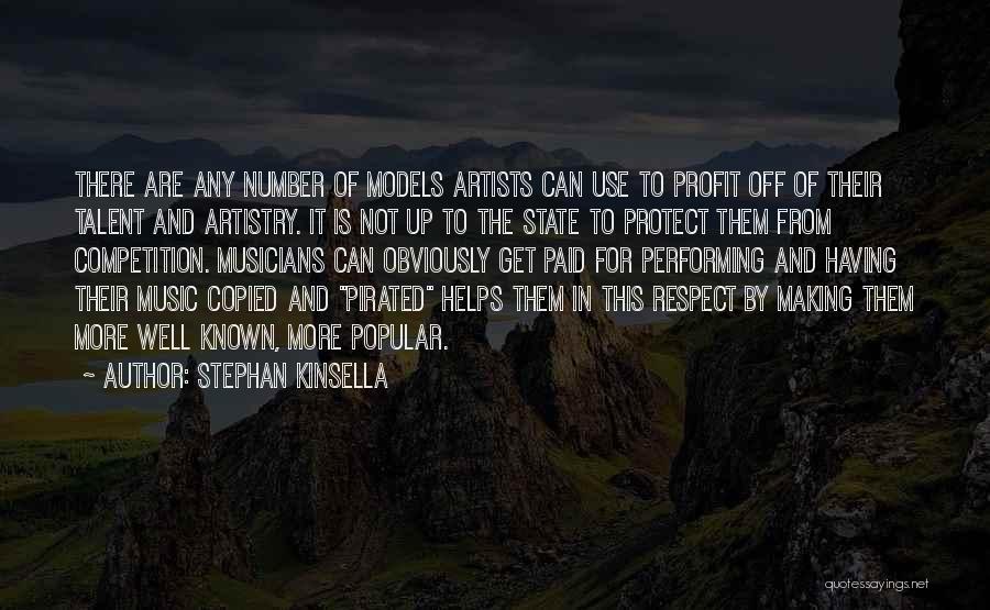 Stephan Kinsella Quotes: There Are Any Number Of Models Artists Can Use To Profit Off Of Their Talent And Artistry. It Is Not